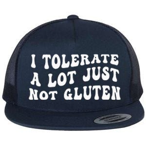 I Tolerate A Lot Just Not Gluten Flat Bill Trucker Hat