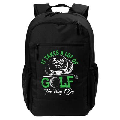 It Takes A Lot Of Balls To Golf The Way I Do Cool Gift For Golfers Backpack