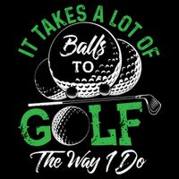 It Takes A Lot Of Balls To Golf The Way I Do Cool Gift For Golfers Bucket Hat