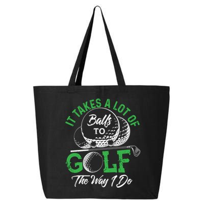 It Takes A Lot Of Balls To Golf The Way I Do Cool Gift For Golfers 25L Jumbo Tote