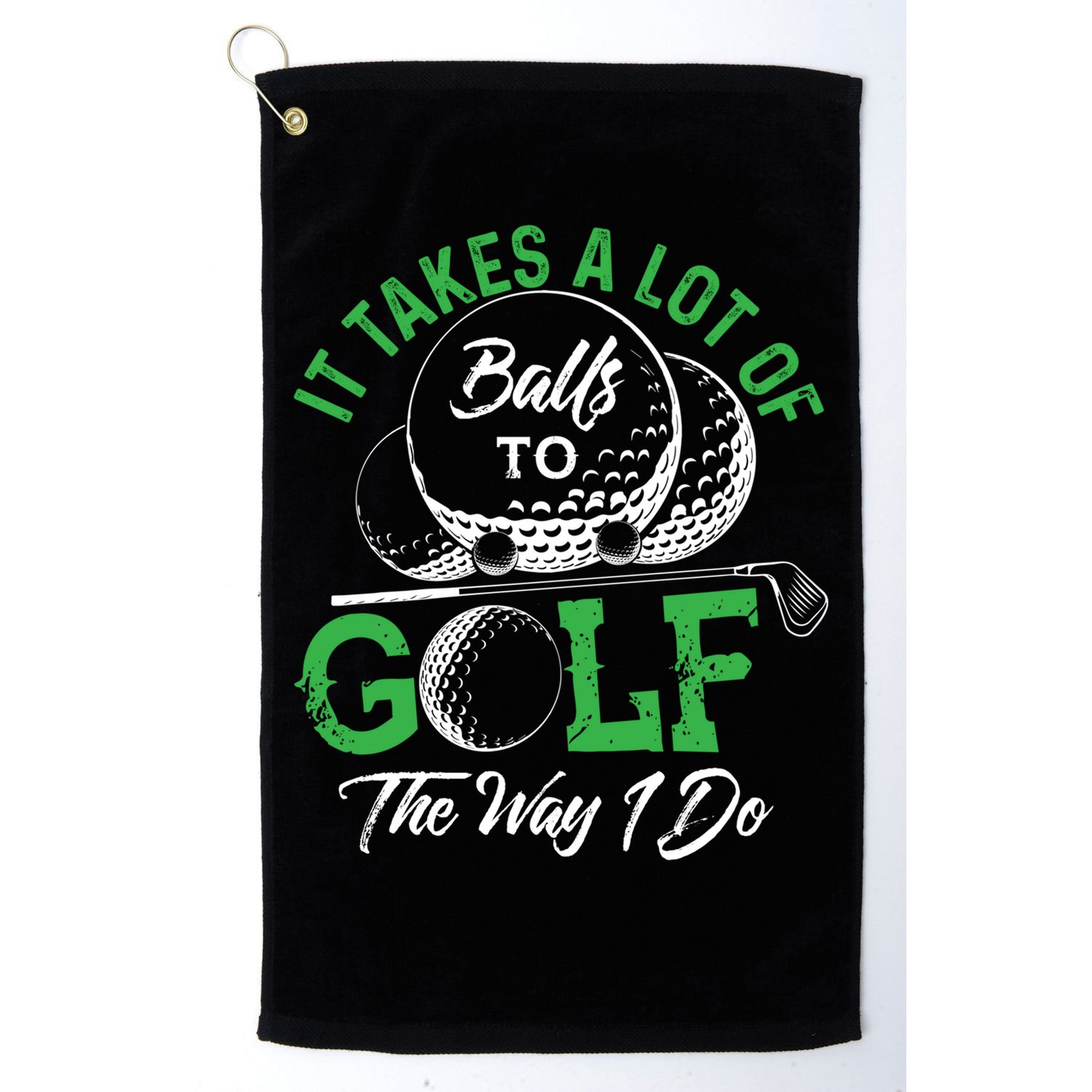 It Takes A Lot Of Balls To Golf The Way I Do Cool Gift For Golfers Golf Towel