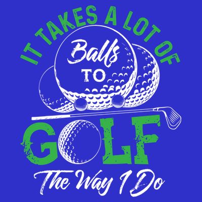 It Takes A Lot Of Balls To Golf The Way I Do Cool Gift For Golfers T-Shirt