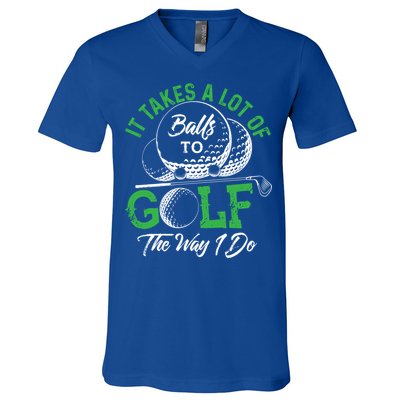 It Takes A Lot Of Balls To Golf The Way I Do Cool Gift For Golfers V-Neck T-Shirt