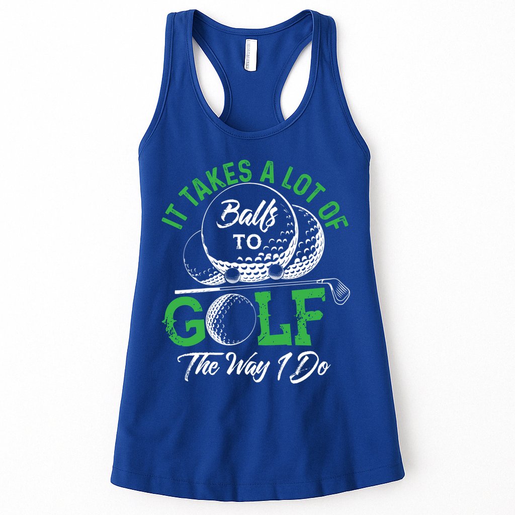 It Takes A Lot Of Balls To Golf The Way I Do Cool Gift For Golfers Womens Tank Top
