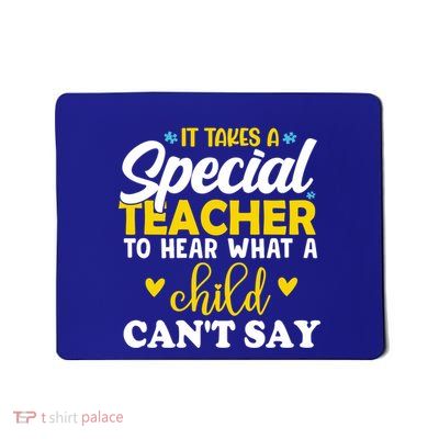 It Takes A Special Teacher To Hear What A CanT Say Gift Mousepad