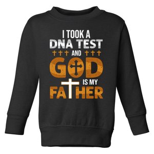 I Took A Dna Test And God Is My Father Toddler Sweatshirt