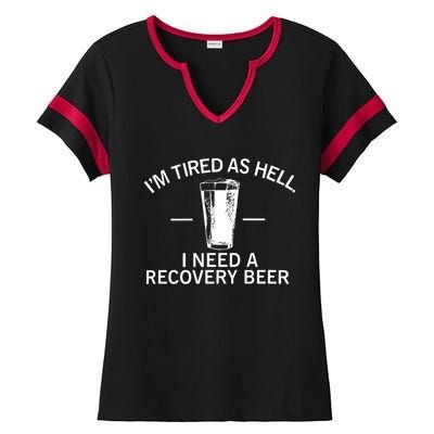 I'm Tired As Hell I Need A Recovery Beer Ladies Halftime Notch Neck Tee