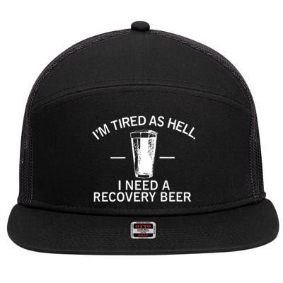 I'm Tired As Hell I Need A Recovery Beer 7 Panel Mesh Trucker Snapback Hat