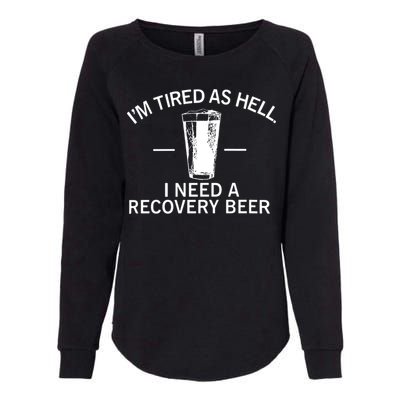 I'm Tired As Hell I Need A Recovery Beer Womens California Wash Sweatshirt