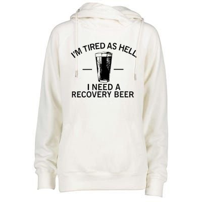 I'm Tired As Hell I Need A Recovery Beer Womens Funnel Neck Pullover Hood