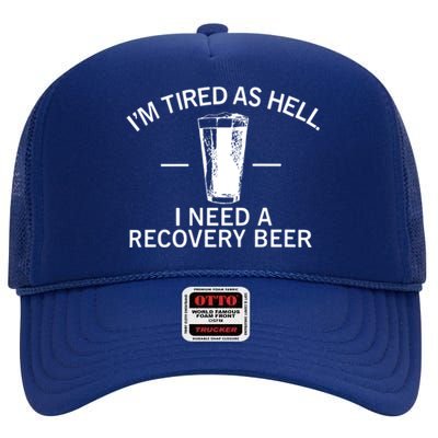 I'm Tired As Hell I Need A Recovery Beer High Crown Mesh Back Trucker Hat