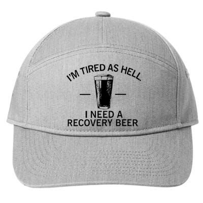 I'm Tired As Hell I Need A Recovery Beer 7-Panel Snapback Hat