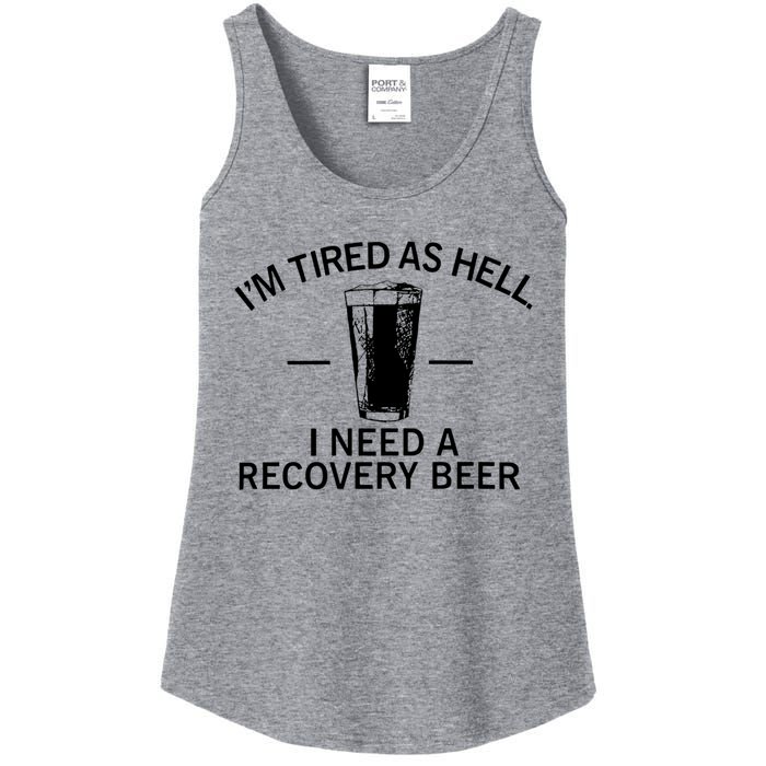 I'm Tired As Hell I Need A Recovery Beer Ladies Essential Tank