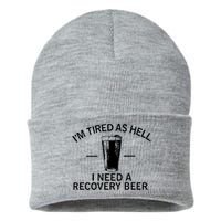 I'm Tired As Hell I Need A Recovery Beer Sustainable Knit Beanie