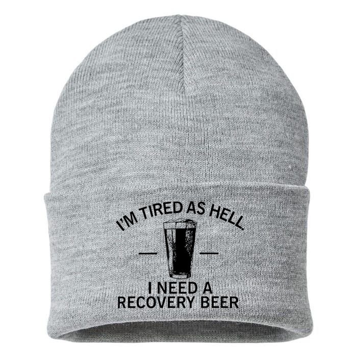 I'm Tired As Hell I Need A Recovery Beer Sustainable Knit Beanie