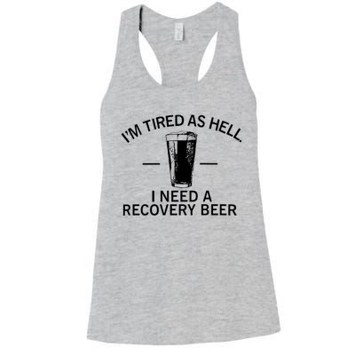 I'm Tired As Hell I Need A Recovery Beer Women's Racerback Tank