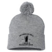 I'm Tired As Hell I Need A Recovery Beer Pom Pom 12in Knit Beanie