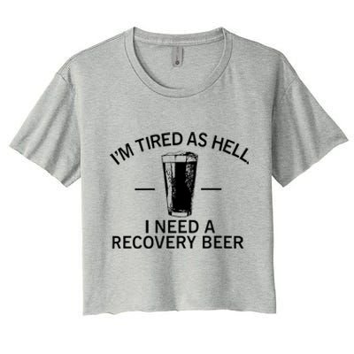 I'm Tired As Hell I Need A Recovery Beer Women's Crop Top Tee