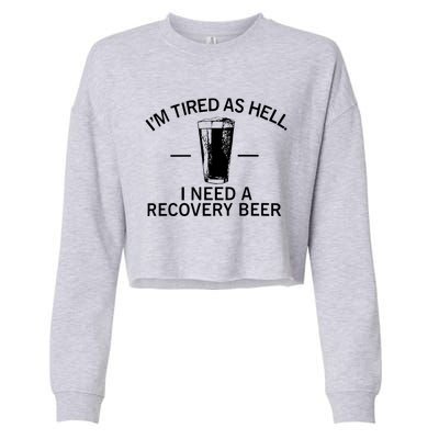 I'm Tired As Hell I Need A Recovery Beer Cropped Pullover Crew