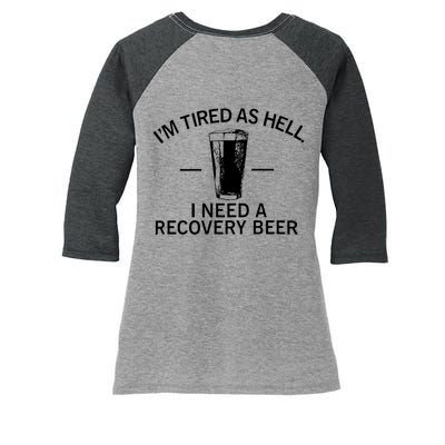 I'm Tired As Hell I Need A Recovery Beer Women's Tri-Blend 3/4-Sleeve Raglan Shirt