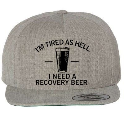 I'm Tired As Hell I Need A Recovery Beer Wool Snapback Cap