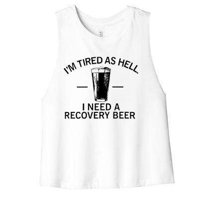 I'm Tired As Hell I Need A Recovery Beer Women's Racerback Cropped Tank