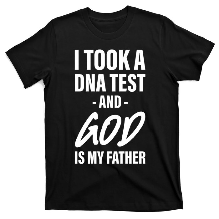 I Took A Dna Test And God Is My Father T-Shirt