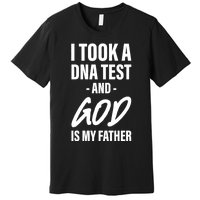 I Took A Dna Test And God Is My Father Premium T-Shirt