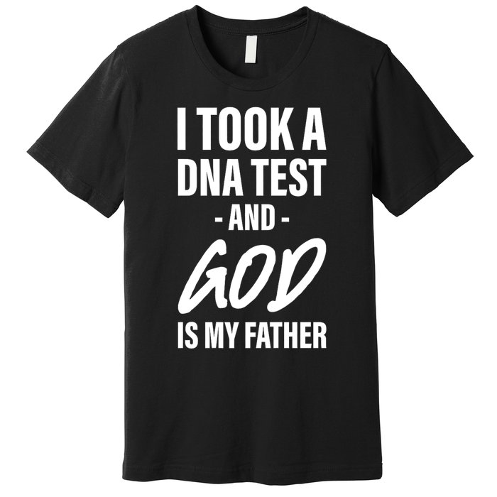 I Took A Dna Test And God Is My Father Premium T-Shirt