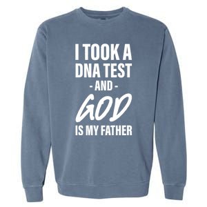 I Took A Dna Test And God Is My Father Garment-Dyed Sweatshirt