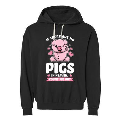 If There Are No Pigs In Heaven Count Me Out Pigs Gift Garment-Dyed Fleece Hoodie