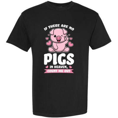 If There Are No Pigs In Heaven Count Me Out Pigs Gift Garment-Dyed Heavyweight T-Shirt