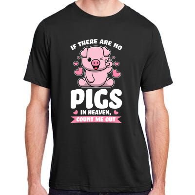 If There Are No Pigs In Heaven Count Me Out Pigs Gift Adult ChromaSoft Performance T-Shirt