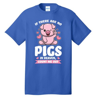 If There Are No Pigs In Heaven Count Me Out Pigs Gift Tall T-Shirt