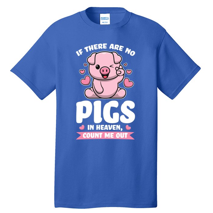 If There Are No Pigs In Heaven Count Me Out Pigs Gift Tall T-Shirt