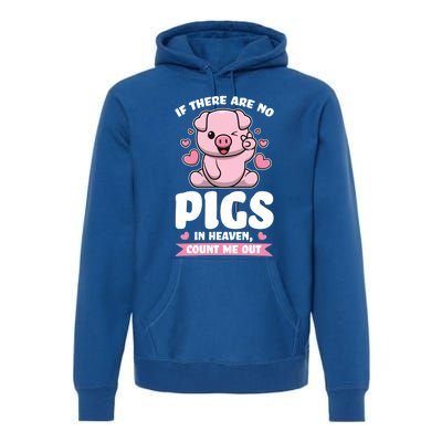 If There Are No Pigs In Heaven Count Me Out Pigs Gift Premium Hoodie