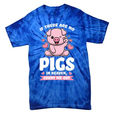 If There Are No Pigs In Heaven Count Me Out Pigs Gift Tie-Dye T-Shirt