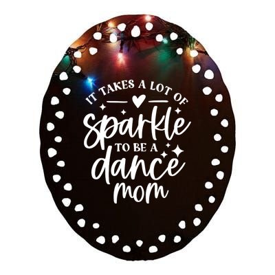 It Takes A Lot Of Sparkle To Be A Dance Mom Funny Gift Ceramic Oval Ornament