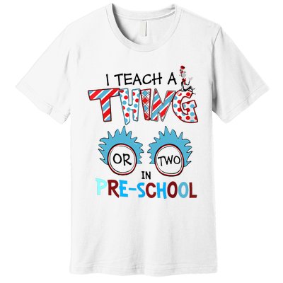 I Teach A Thing Or Two In Pre School Back To School Premium T-Shirt