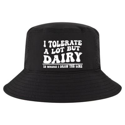 I Tolerate A Lot But Dairy Is Where I Draw The Line Cool Comfort Performance Bucket Hat
