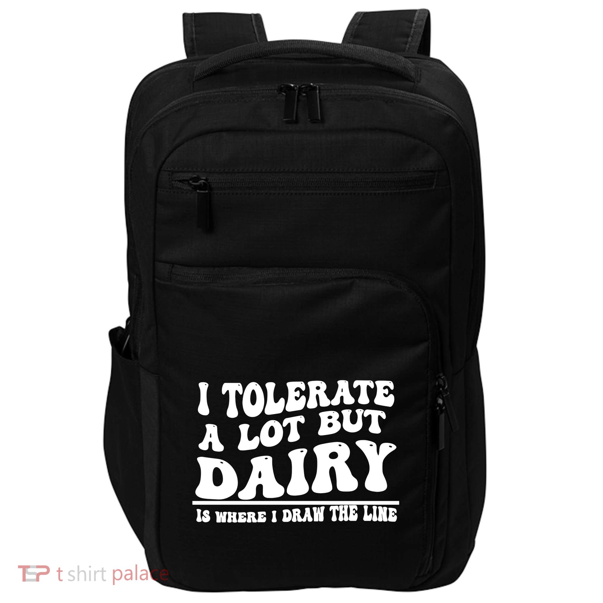 I Tolerate A Lot But Dairy Is Where I Draw The Line Impact Tech Backpack