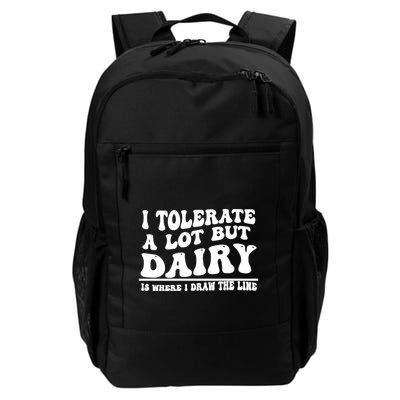 I Tolerate A Lot But Dairy Is Where I Draw The Line Daily Commute Backpack