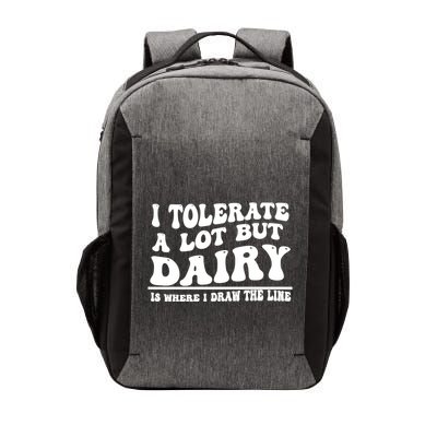 I Tolerate A Lot But Dairy Is Where I Draw The Line Vector Backpack
