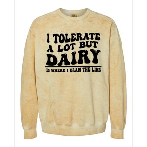 I Tolerate A Lot But Dairy Is Where I Draw The Line Colorblast Crewneck Sweatshirt