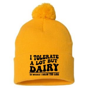 I Tolerate A Lot But Dairy Is Where I Draw The Line Pom Pom 12in Knit Beanie