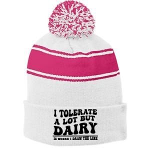 I Tolerate A Lot But Dairy Is Where I Draw The Line Stripe Pom Pom Beanie