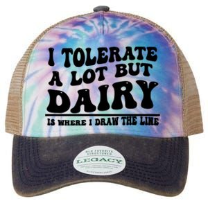 I Tolerate A Lot But Dairy Is Where I Draw The Line Legacy Tie Dye Trucker Hat