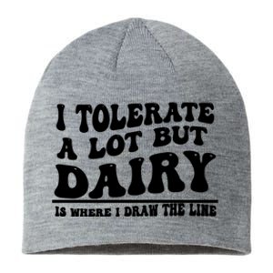 I Tolerate A Lot But Dairy Is Where I Draw The Line Sustainable Beanie