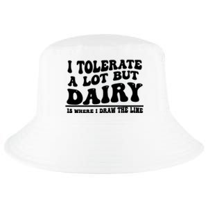 I Tolerate A Lot But Dairy Is Where I Draw The Line Cool Comfort Performance Bucket Hat