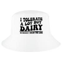 I Tolerate A Lot But Dairy Is Where I Draw The Line Cool Comfort Performance Bucket Hat